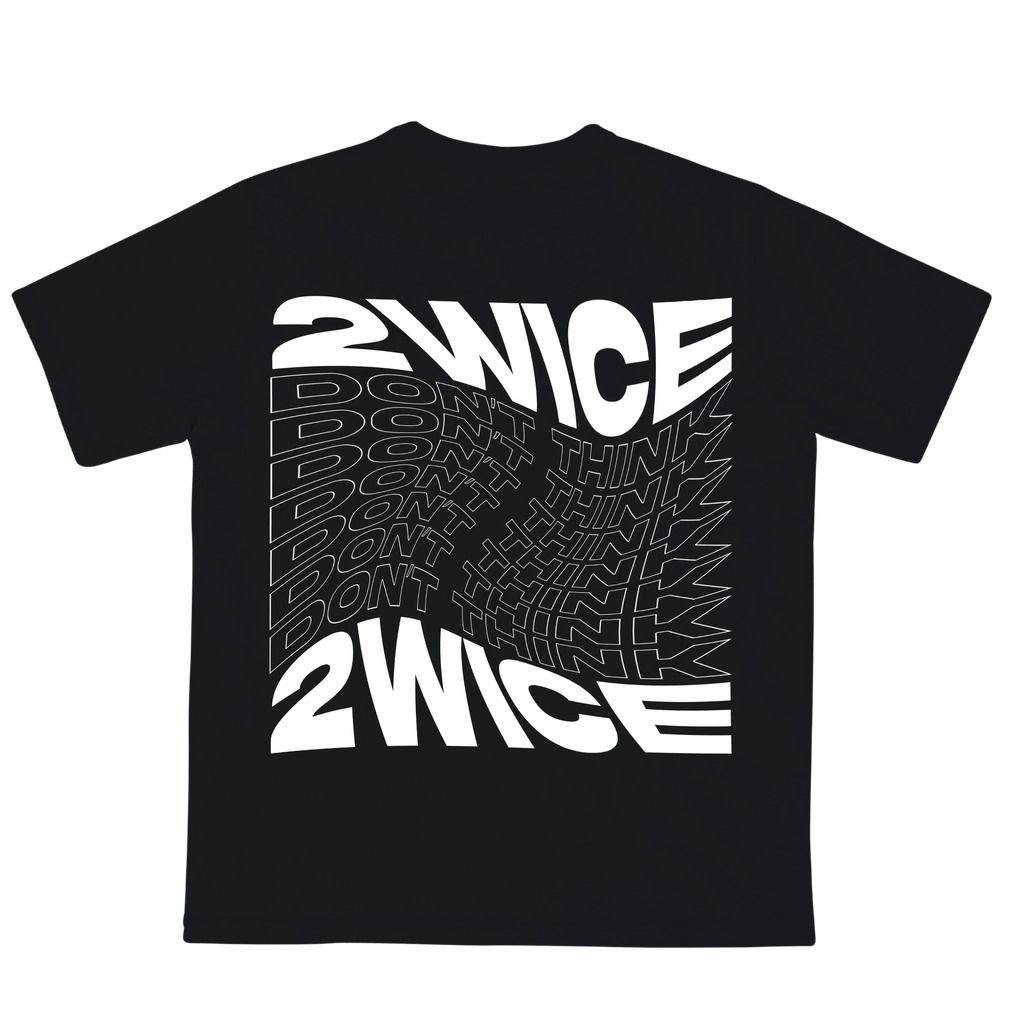 DON'T THINK 2WICE T-SHIRT BLACK