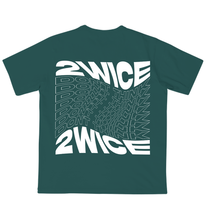 DON'T THINK 2WICE T-SHIRT PINE GREEN