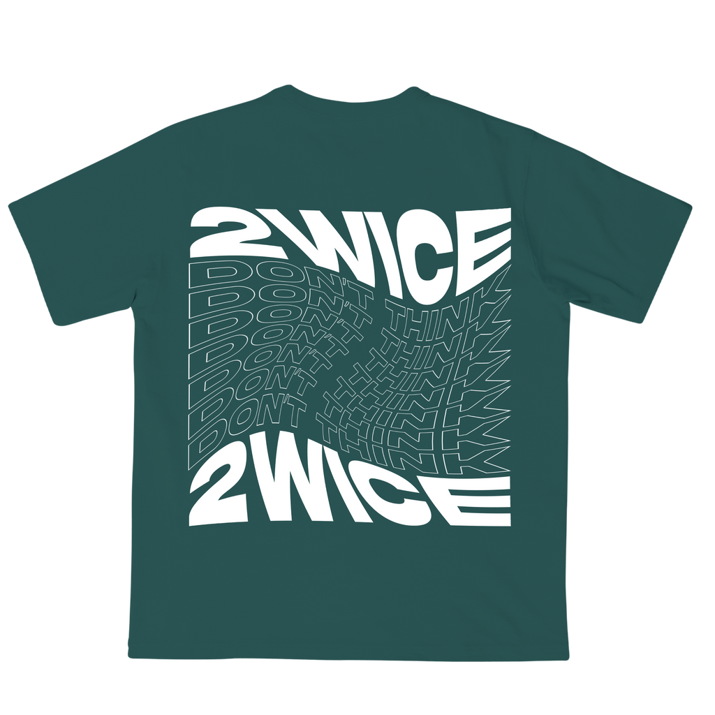 DON'T THINK 2WICE T-SHIRT PINE GREEN